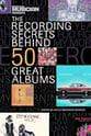 The Recording Secrets Behind 50 Great Albums book cover